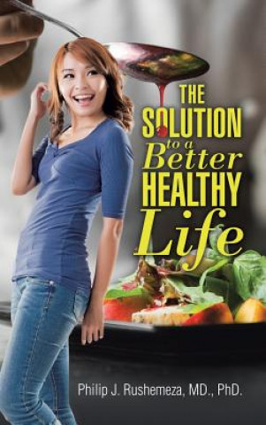 Könyv Solution to a Better Healthy Life MD Phd Rushemeza