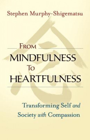 Libro From Mindfulness to Heartfulness Stephen Murphy-Shigematsu