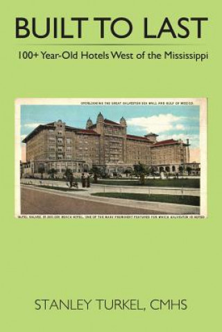 Книга Built to Last 100+ Year-Old Hotels West of the Mississippi Cmhs Stanley Turkel