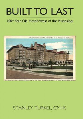 Kniha Built to Last 100+ Year-Old Hotels West of the Mississippi Cmhs Stanley Turkel