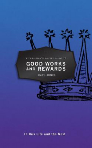 Könyv Christian's Pocket Guide to Good Works and Rewards Mark Jones