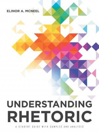 Knjiga Understanding Rhetoric Elinor A. McNeel