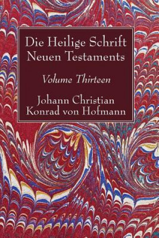 Kniha Die Heilige Schrift Neuen Testaments, Volume Thirteen Johann Christian Konrad von Hofmann