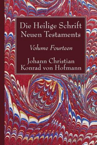 Kniha Die Heilige Schrift Neuen Testaments, Volume Fourteen Johann Christian Konrad von Hofmann