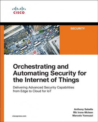 Kniha Orchestrating and Automating Security for the Internet of Things Anthony Sabella