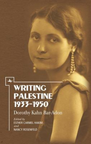 Könyv Writing Palestine 1933-1950 Dorothy Kahn Bar-Adon