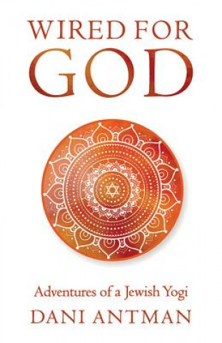 Book Wired for God: Adventures of a Jewish Yogi Dani Antman