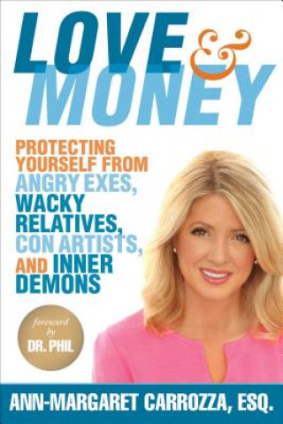 Knjiga Love & Money: Protecting Yourself from Angry Exes, Wacky Relatives, Con Artists, and Inner Demons Ann-Margaret Carrozza