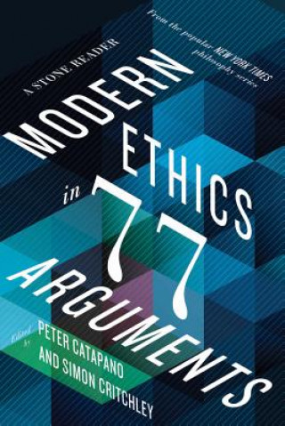 Carte Modern Ethics in 77 Arguments Peter Catapano