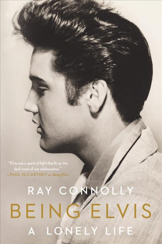 Kniha Being Elvis: A Lonely Life Ray Connolly