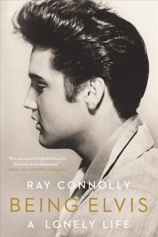 Book Being Elvis: A Lonely Life Ray Connolly