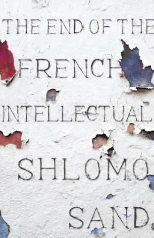 Kniha End of the French Intellectual Shlomo Sand