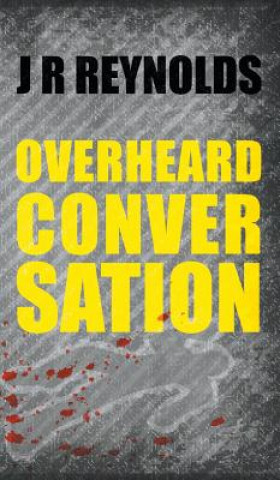 Kniha Overheard Conversation J R Reynolds