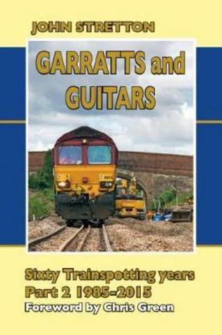Könyv Garratts and Guitars Sixty Trainspotting Years John Stretton