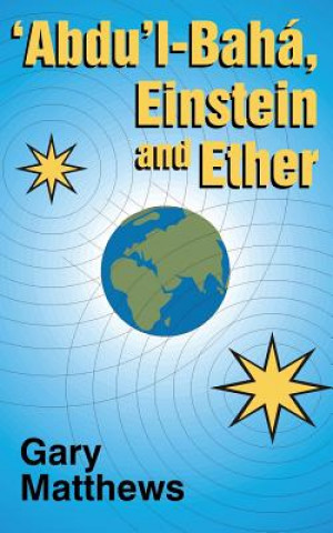 Книга ABDUL-BAHA EINSTEIN & ETHER Gary Matthews
