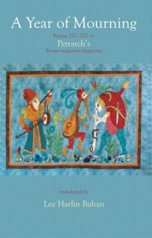 Βιβλίο Year of Mourning: Poems 271-322 of Petrarch's Rerum Vulgarium Fragmenta Francesco Petrarca