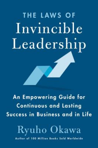 Kniha The Laws of Invincible Leadership: An Empowering Guide for Continuous and Lasting Success in Business and in Life Ryuho Okawa