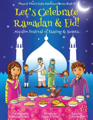 Carte Let's Celebrate Ramadan & Eid! (Muslim Festival of Fasting & Sweets) (Maya & Neel's India Adventure Series, Book 4) Ajanta Chakraborty