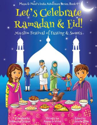 Książka Let's Celebrate Ramadan & Eid! (Muslim Festival of Fasting & Sweets) (Maya & Neel's India Adventure Series, Book 4) Ajanta Chakraborty