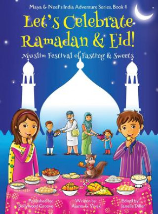 Carte Let's Celebrate Ramadan & Eid! (Muslim Festival of Fasting & Sweets) (Maya & Neel's India Adventure Series, Book 4) Ajanta Chakraborty