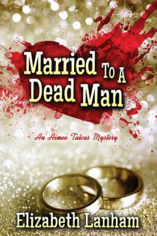 Kniha MARRIED TO A DEAD MAN Elizabeth Lanham