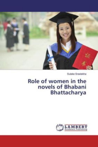 Книга Role of women in the novels of Bhabani Bhattacharya Sulake Sreelekha