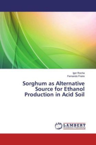 Kniha Sorghum as Alternative Source for Ethanol Production in Acid Soil Igor Rocha