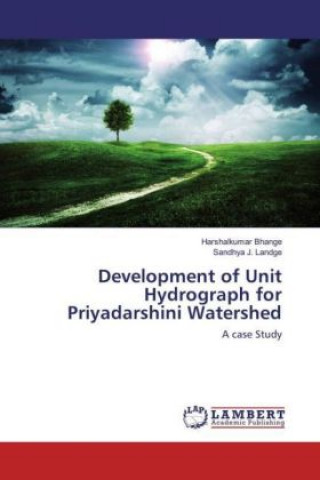Carte Development of Unit Hydrograph for Priyadarshini Watershed Harshalkumar Bhange