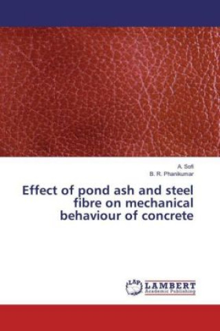 Książka Effect of pond ash and steel fibre on mechanical behaviour of concrete A. Sofi