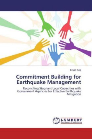 Könyv Commitment Building for Earthquake Management Ersan Koç