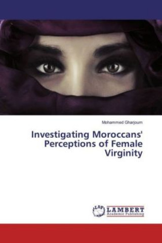 Kniha Investigating Moroccans' Perceptions of Female Virginity Mohammed Gharjoum