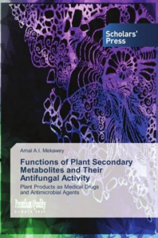 Kniha Functions of Plant Secondary Metabolites and Their Antifungal Activity Amal A. I. Mekawey