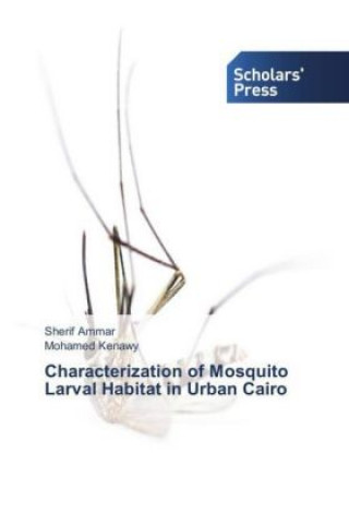 Kniha Characterization of Mosquito Larval Habitat in Urban Cairo Sherif Ammar