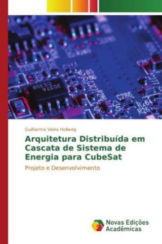 Βιβλίο Arquitetura Distribuída em Cascata de Sistema de Energia para CubeSat Guilherme Vieira Hollweg