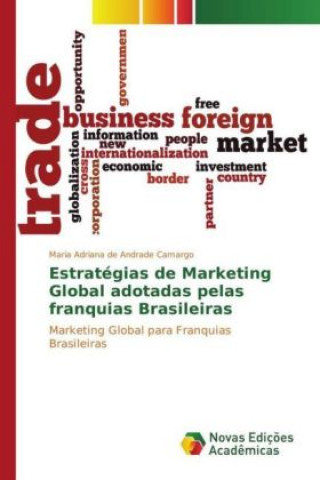 Livre Estratégias de Marketing Global adotadas pelas franquias Brasileiras Maria Adriana de Andrade Camargo