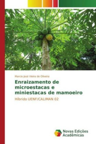 Kniha Enraizamento de microestacas e miniestacas de mamoeiro Marcio José Vieira de Oliveira