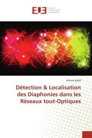 Książka Détection & Localisation des Diaphonies dans les Réseaux tout-Optiques Ahmed Jedidi