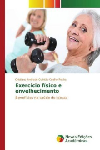 Kniha Exercício físico e envelhecimento Cristiano Andrade Quintão Coelho Rocha