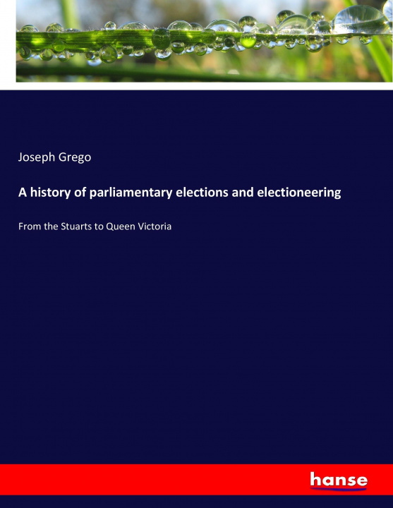 Kniha history of parliamentary elections and electioneering Joseph Grego