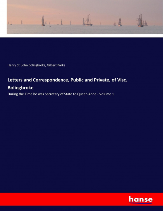 Carte Letters and Correspondence, Public and Private, of Visc. Bolingbroke Henry St. John Bolingbroke