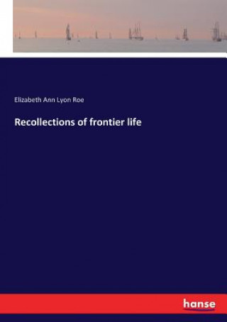 Carte Recollections of frontier life Elizabeth Ann Lyon Roe