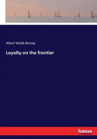 Książka Loyalty on the frontier Albert Webb Bishop