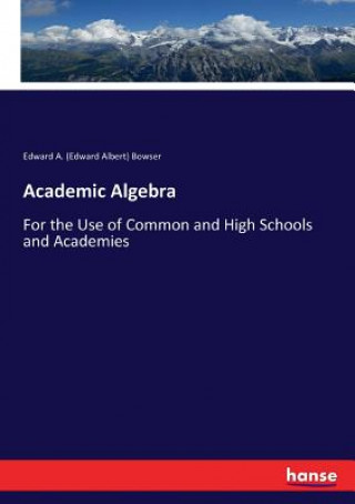 Carte Academic Algebra Bowser Edward A. (Edward Albert) Bowser