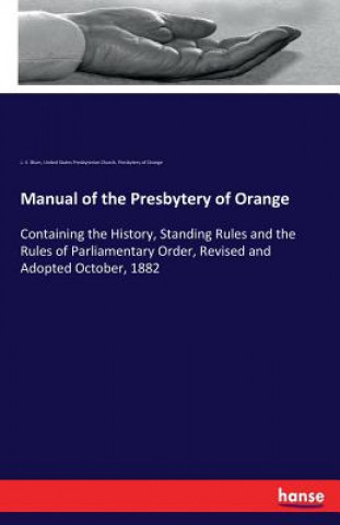Könyv Manual of the Presbytery of Orange L. V. Blum
