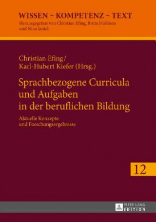 Könyv Sprachbezogene Curricula und Aufgaben in der beruflichen Bildung; Aktuelle Konzepte und Forschungsergebnisse Christian Efing