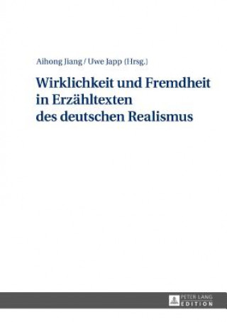 Książka Wirklichkeit Und Fremdheit in Erzaehltexten Des Deutschen Realismus Aihong Jiang