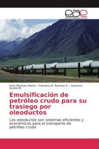 Libro Emulsificación de petróleo crudo para su trasiego por oleoductos Erich Martínez Martín