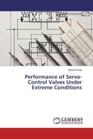 Kniha Performance of Servo-Control Valves Under Extreme Conditions Ahmed Fouly