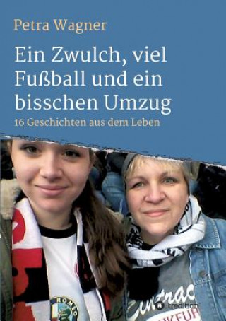 Kniha Ein Zwulch, viel Fußball und ein bisschen Umzug Petra Wagner