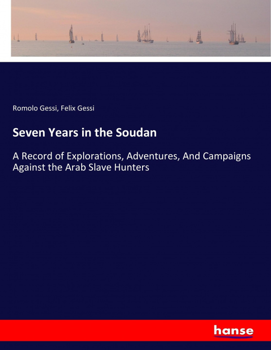 Könyv Seven Years in the Soudan Romolo Gessi
